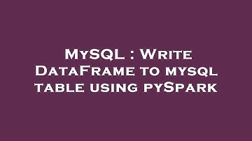MySQL : Write DataFrame to mysql table using pySpark