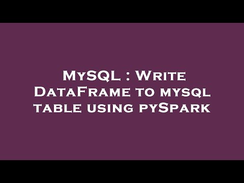 MySQL : Write DataFrame to mysql table using pySpark