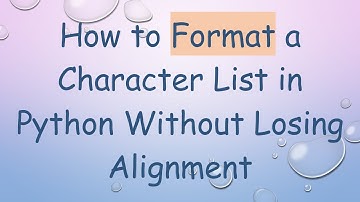 How to Format a Character List in Python Without Losing Alignment