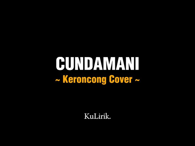 CUNDAMANI - Keroncong Cover (Full lirik) | Lirik lagu | KuLirik. class=