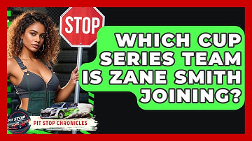 Which Cup Series Team Is Zane Smith Joining? - Pit Stop Chronicles