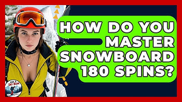 How Do You Master Snowboard 180 Spins? - Ask A Ski Bum
