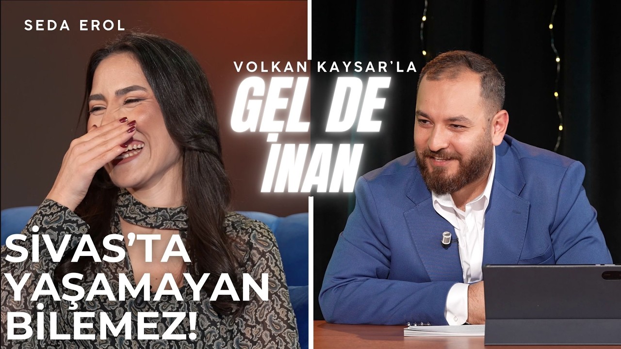 Sivas'ta Yaşamayan Bilemez! - Seda Erol | Gel de İnan