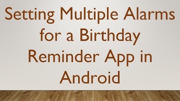Setting Multiple Alarms for a Birthday Reminder App in Android