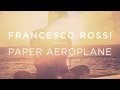 Francesco Rossi - Paper Aeroplane (Original Mix)