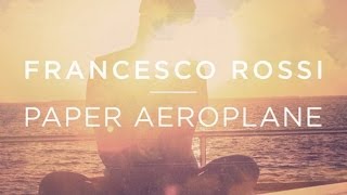 Video thumbnail of "Francesco Rossi - Paper Aeroplane (Original Mix)"