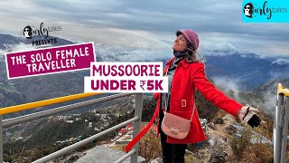 3-Day Budget Trip To Mussoorie Under ₹5000 |The Solo Female Traveler Ep 4 | Curly Tales
