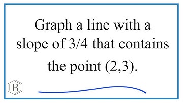 Graph and write the equation a line with slope = 3/4 and the point (2, 3).