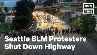 BLM Protesters Block Off Seattle Highway | NowThis