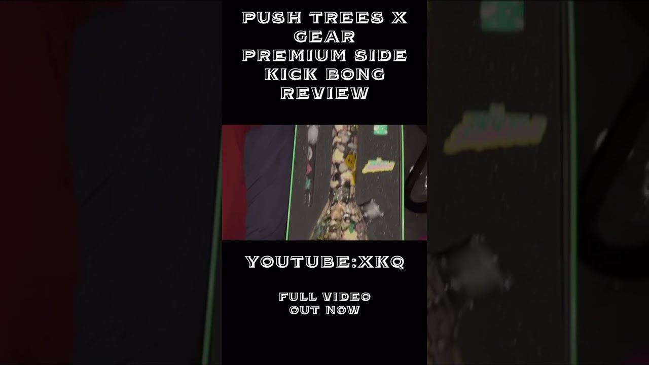 Push Trees X Gear premium side kick bong review