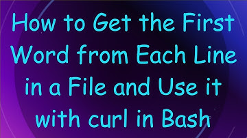 How to Get the First Word from Each Line in a File and Use it with curl in Bash