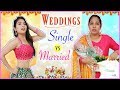 Indian Weddings - SINGLE vs MARRIED | ShrutiArjunAnand
