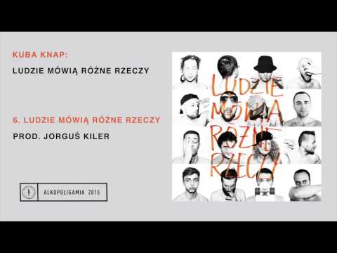 Kuba Knap — 6. Kuba Knap - Ludzie Mówią Różne Rzeczy prod. Jorguś Kiler