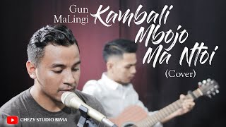 Lagu Bima - Kambali Mbojo Mantoi - Gun Malingi Lirik Cover