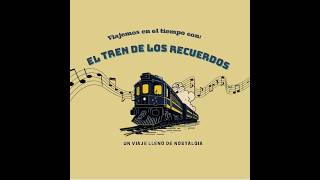 EL TREN DE LOS RECUERDOS PROGRAMA 45 | HOY : HOMENAJE A LOS HOMBRES G