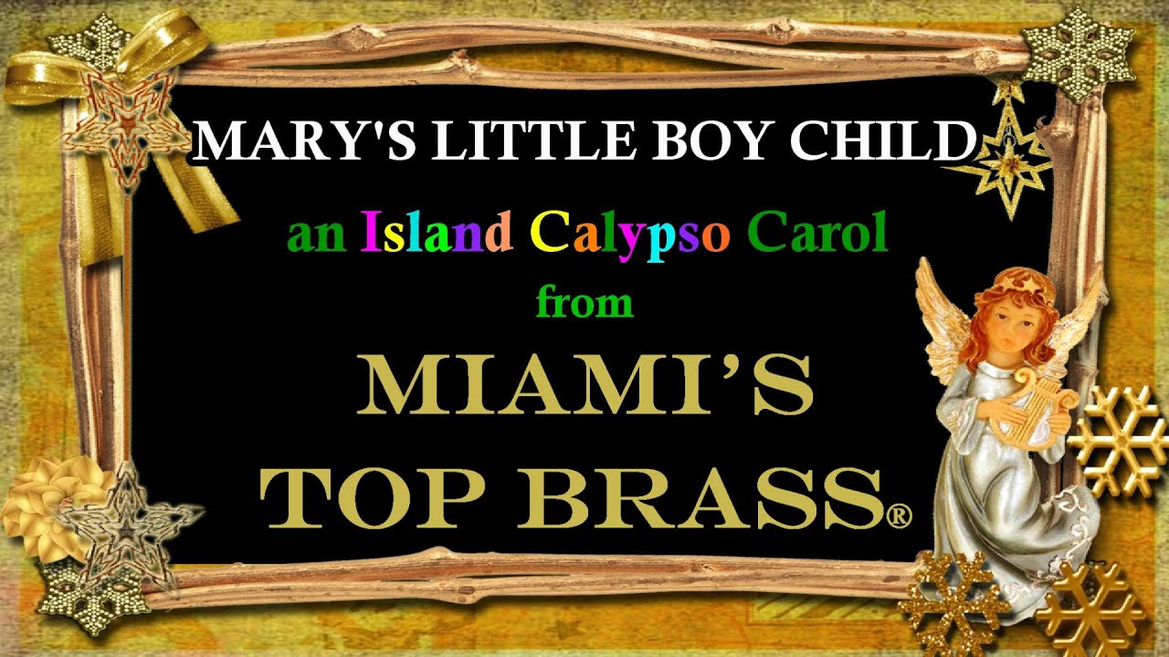 MIAMI'S TOP BRASS® MARY'S LITTLE BOY CHILD, an Island Calypso Carol