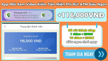Kiếm Tiền Online 2025 | App Mới Xem Video Kiếm Tiền Miễn Phí +2K/1Video Rút Về Ngân Hàng Siêu Ngon