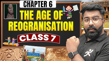 The Age of Reorganization | Class 7 Social Science Chapter 6 | New NCERT | By Gautam Lakhani