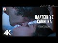 Baatein Ye Kabhi Na Video – Khamoshiyan |Arijit Singh |Ali Fazal, Sapna |Jeet Gannguli |4K