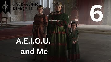 A.E.I.O.U. and Me - Crusader Kings 3 - Part 6