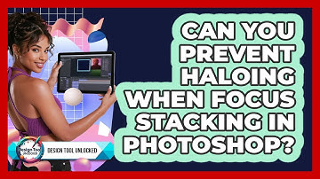 Can You Prevent Haloing When Focus Stacking In Photoshop? - Design Tool Unlocked