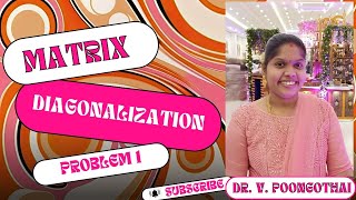 Diagonalization of a Matrix Problem 1