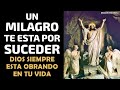 Un Milagro te esta por suceder! Dios siempre esta obrando en nosotros