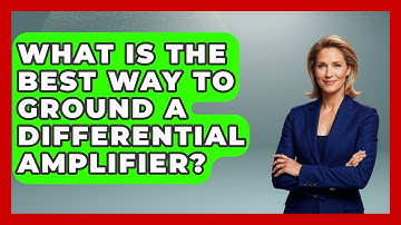 What Is The Best Way To Ground A Differential Amplifier? - NextGen Viewing and Audio