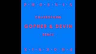 Phoenix - Chloroform (Gopher &amp; Devin Remix)