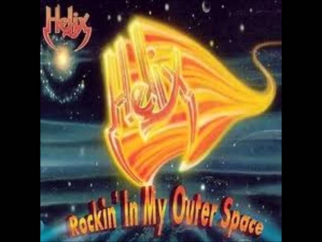 Helix - Rockin in My Outer Space