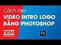 [Thiết kế đồ họa] Cách làm video intro logo bằng photoshop |namdaik