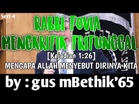 RABBI TOVIA MENGKRITIK TRITUNGGAL [Kejadian 1:26] MENGAPA ALLAH MENYEBUT DIRINYA KITA?