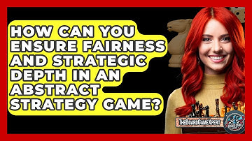 How Can You Ensure Fairness and Strategic Depth in an Abstract Strategy Game? - The Board Game Xpert