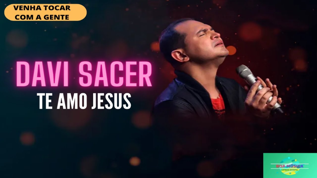 Boa Música cifras Davi Sacer Te Amo Jesus YouTube