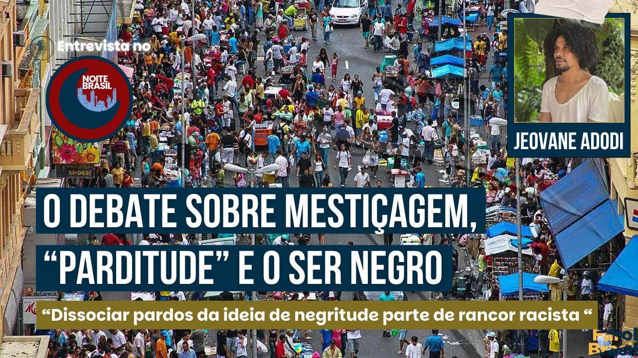 O debate sobre mestiçagem, “parditude” e o ser negro | Jeovane Adodi