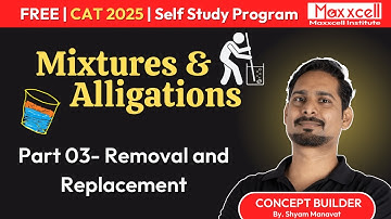 Mixtures and Alligations-03 | Removal and Replacement | CAT 2025 self preparation with Maxxcell