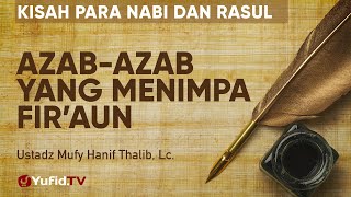 Azab-azab yang Menimpa Fira'un - Ustadz Mufy Hanif Thalib, Lc.