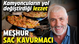 Kamyoncuların yol değiştirdiği lezzet: Meşhur sac kavurmacı!