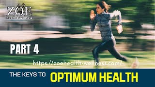 The Keys To Optimum Health Part 4 l ZOE Health and Wellness