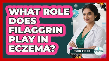 What Role Does Filaggrin Play In Eczema? - Eczema Help Hub