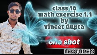class 10 maths chapter 1 real number exercise 1.1 one shot end by vineet Gupta sir