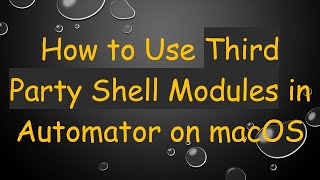 How to Use Third Party Shell Modules in Automator on macOS