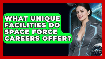 What Unique Facilities Do Space Force Careers Offer? - Warriors In Space