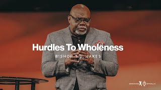 Hurdles to Wholeness - Bishop T.D. Jakes