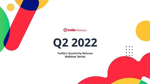 Twilio Releases: Q2 2022 featuring Twilio Dev Phone, Twilio Pay & More