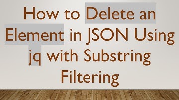 How to Delete an Element in JSON Using jq with Substring Filtering