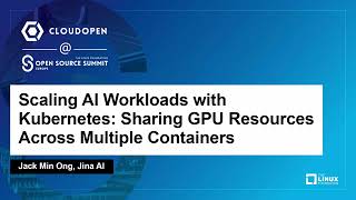 Scaling AI Workloads with Kubernetes: Sharing GPU Resources Across Multiple Containers - Jack Ong