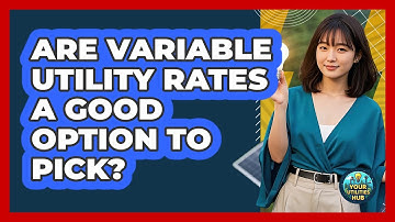 Are Variable Utility Rates a Good Option to Pick?