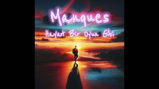 Manques - Hayat Bir Oyun Gibi 