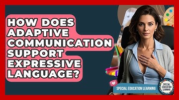 How Does Adaptive Communication Support Expressive Language? - Special Education Learning